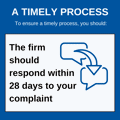 A timely process: To ensure a time process, you should: The firm should respond within 28 days of your complaint.